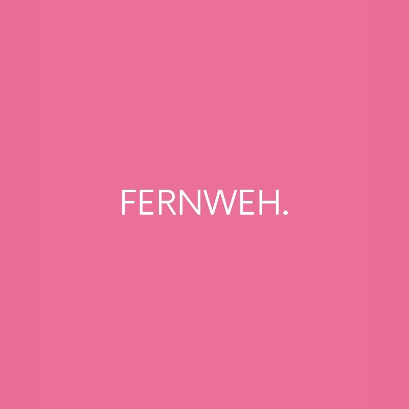 Fernweh.