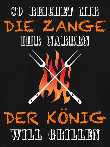 Der König will grillen