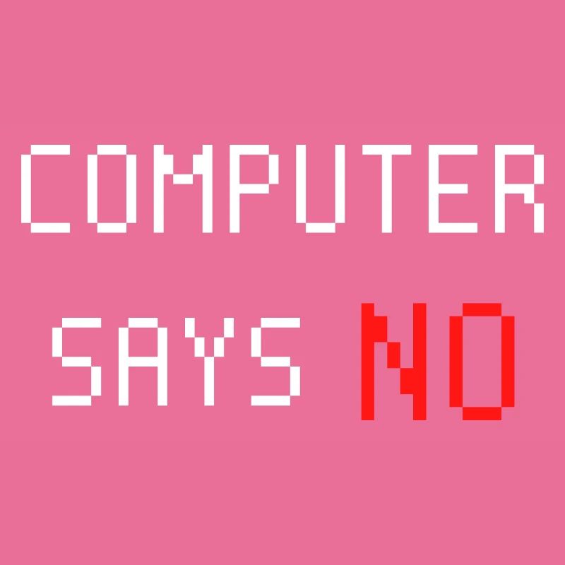 Computer sagt nein. Computer says no. Spruch