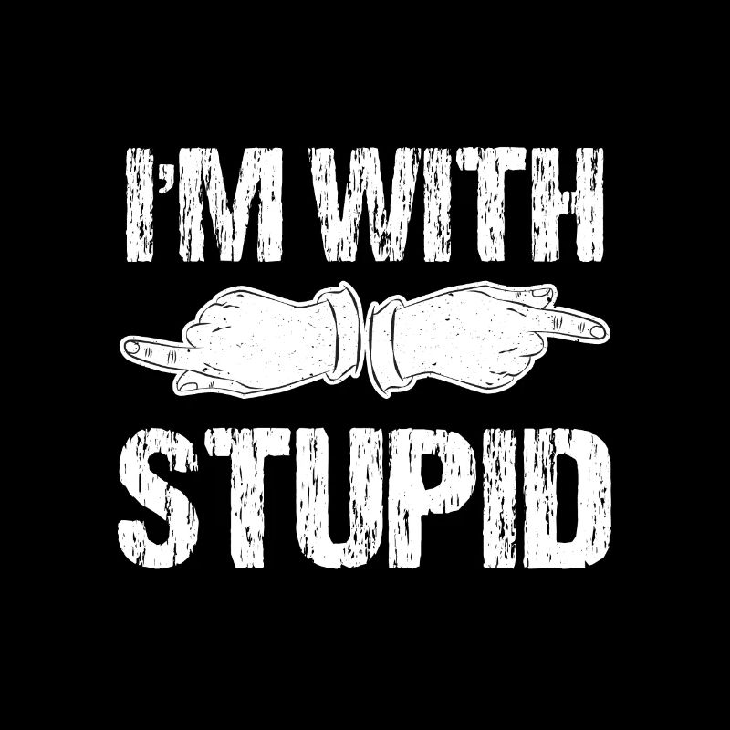 Funny I’m With Stupid Offensive Quote