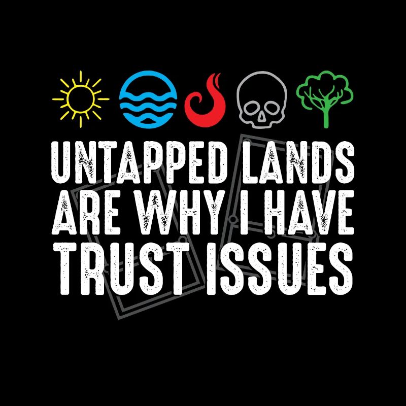 Trust Issues Untapped Lands Funny Magic Geek TCG