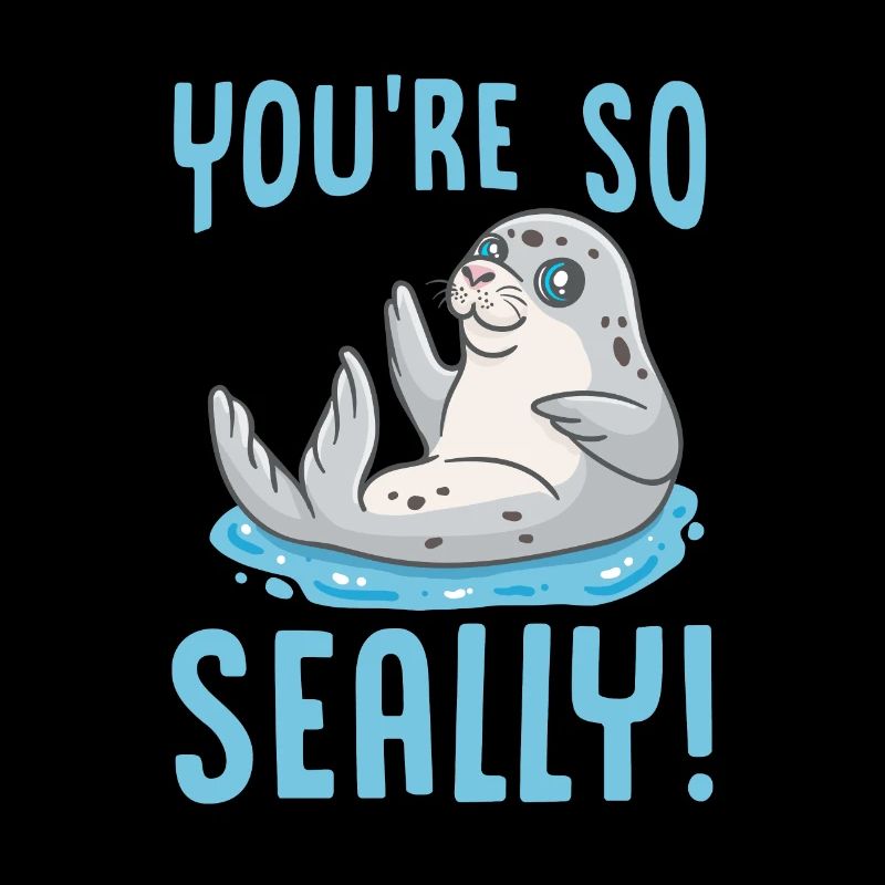 Seehund, Robbe, Seelöwe, Walross Your're So Seally