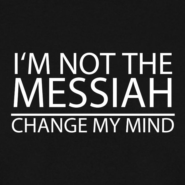 not the messiah