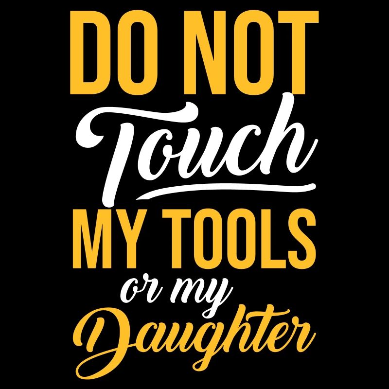 MY TOOLS DAUGHTER - Geschenke Vater Spruch Shirts