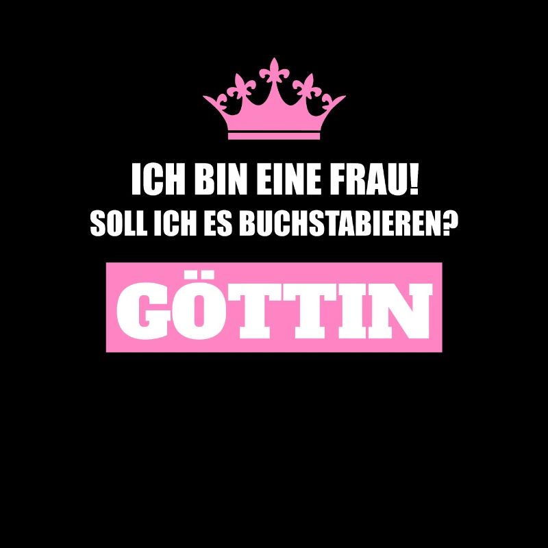 Ich bin eine Frau. Göttin.