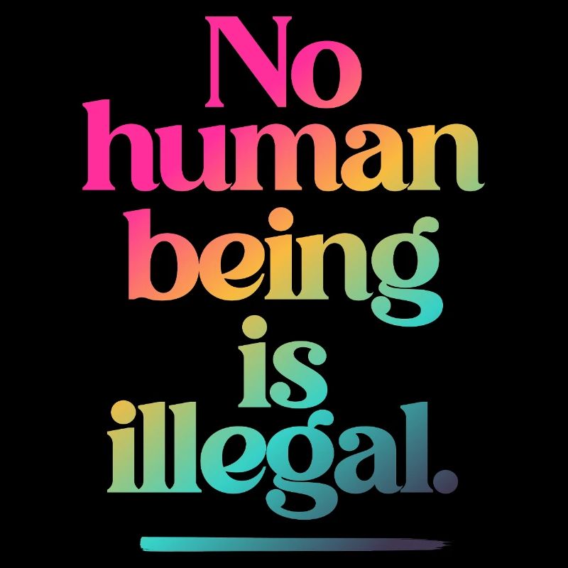 no human is illegal - The Original