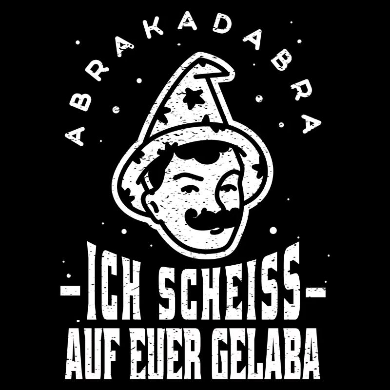 Abrakadabra Ich Scheiss Auf Euer Gelaba Sarkasmus