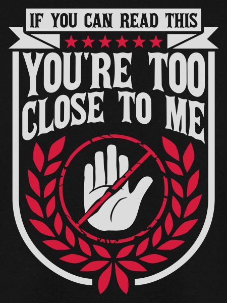 too close to me