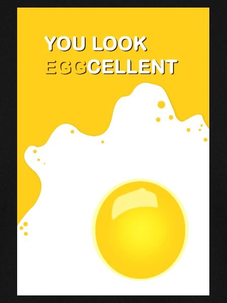 You look eggcellent