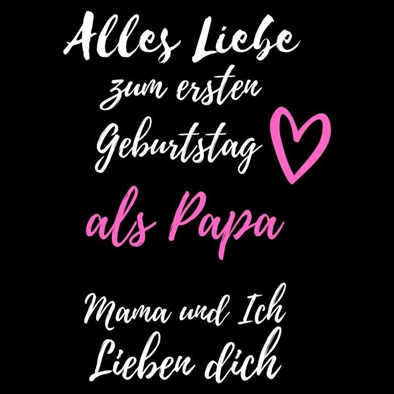 Ersten Geburtstag als Papa- Mama & ich lieben dich