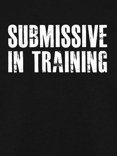 SUBMISSIVE IN TRAINING
