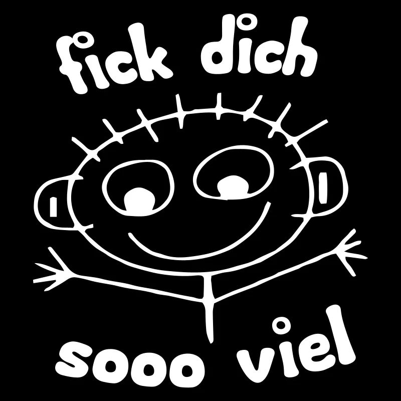 F*ck Dich... Soo viel!