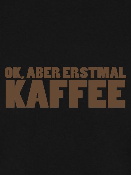 Ok, aber erstmal Kaffee.