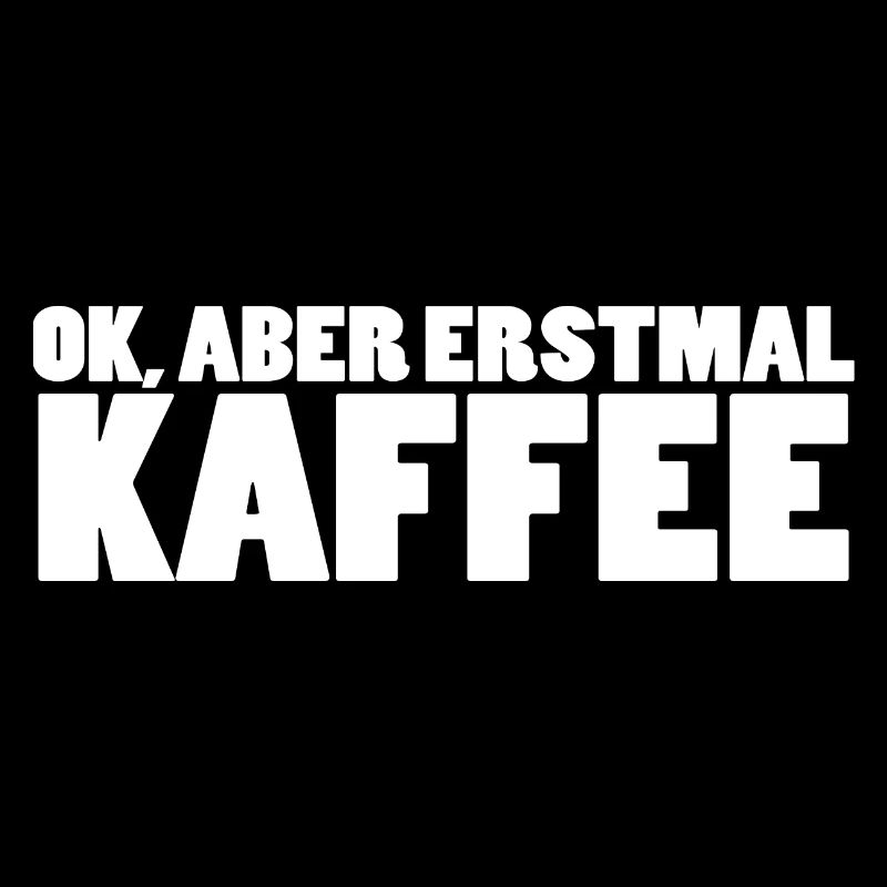 Ok aber erstmal Kaffee!