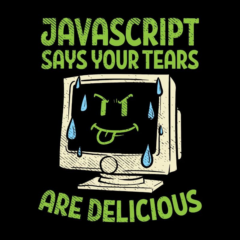 JavaScript Says Your Tears Are Delicious For Compu