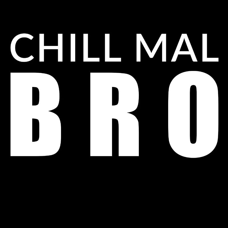 Chill mal Bro