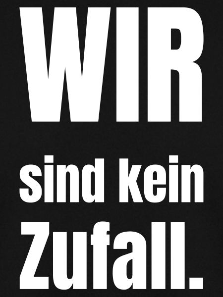 Wir sind kein Zufall