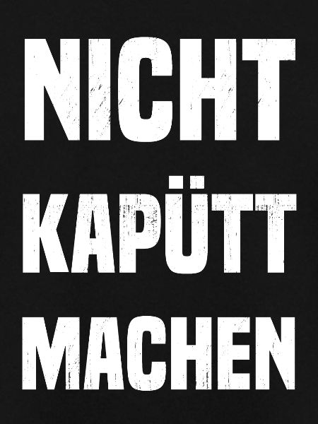Nicht kapütt machen