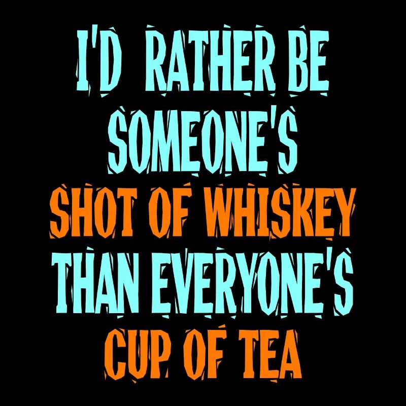 Ich bin eher jemandes Schuss des Whiskys als