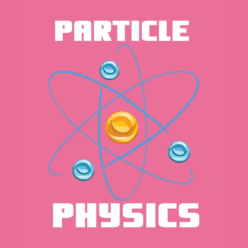 Particle Physics - Physics Physicist Saying