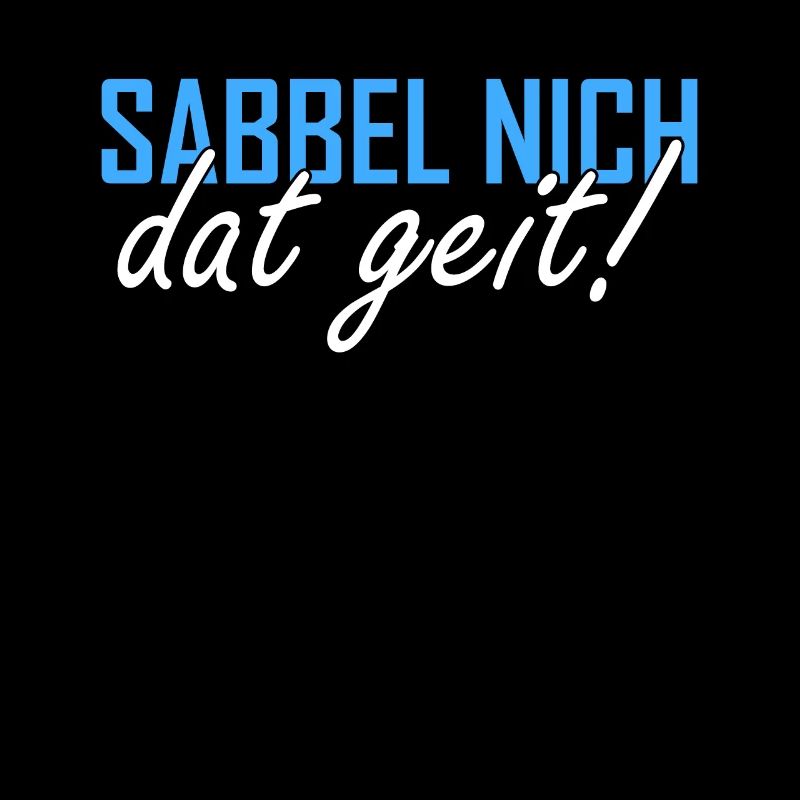 Sabbel nich dat geit Plattdeutsch Norddeutsch