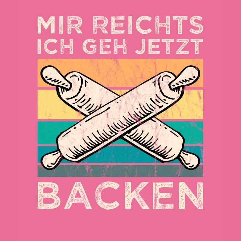 Mir Reichts ich geh Backen Bäcker Bäckerin