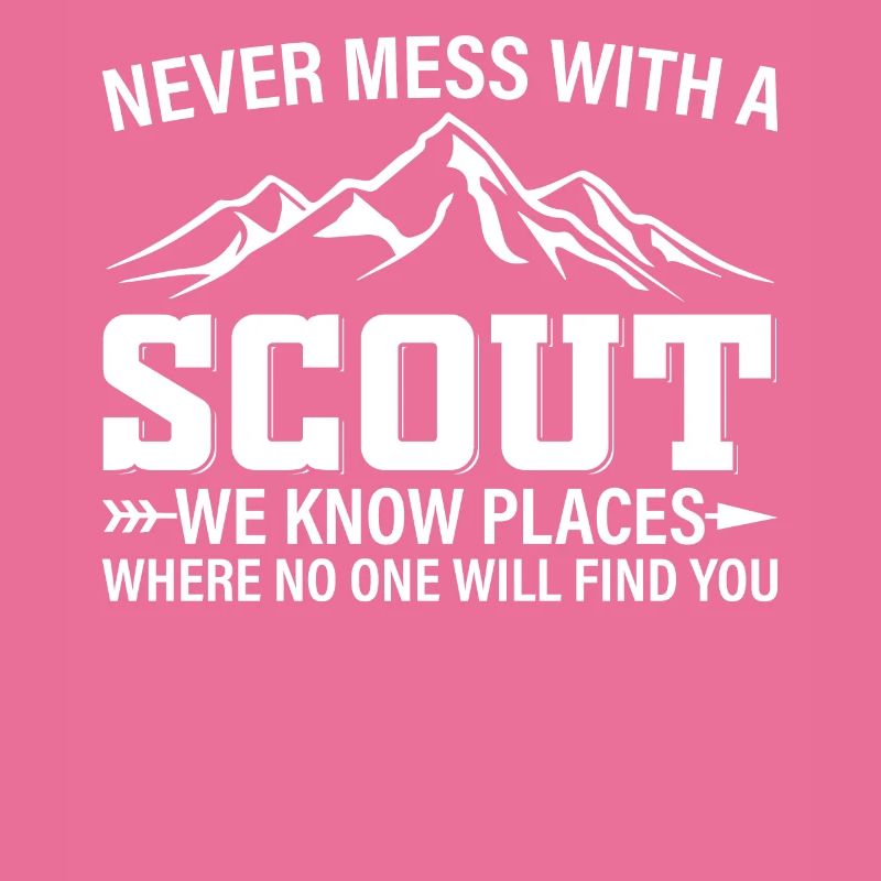 Never Mess With A Scout We Know Places - Scouting