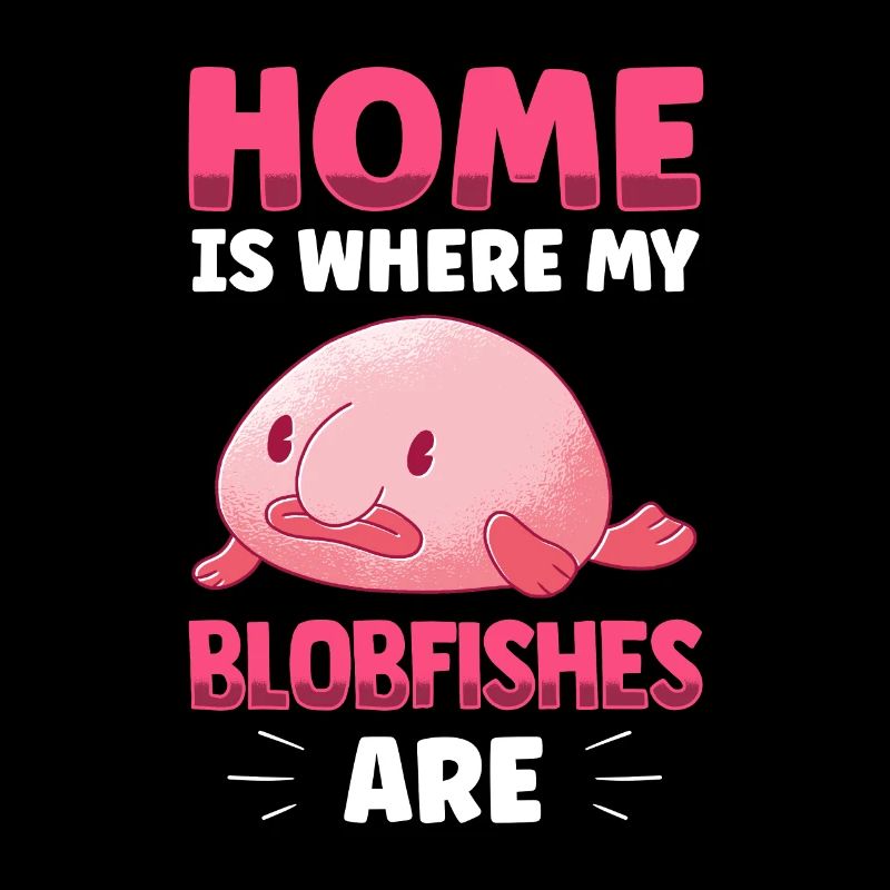Zuhause ist wo mein Blobfisch ist Blobfisch
