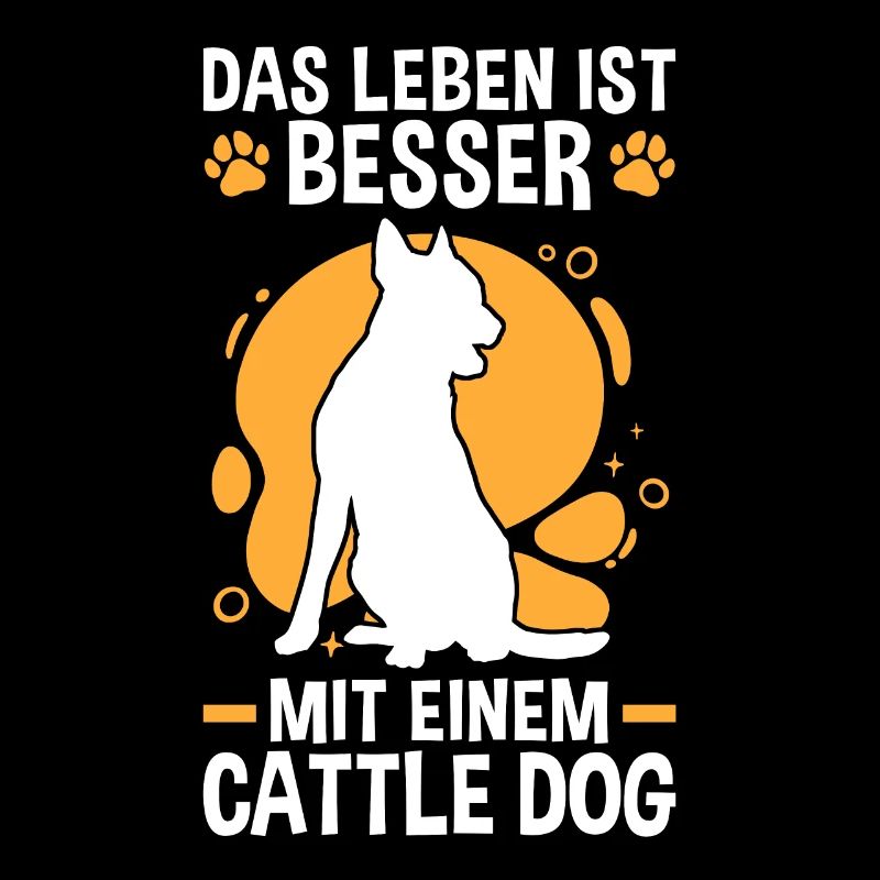 Leben ist besser mit einem Australian Cattle Dog