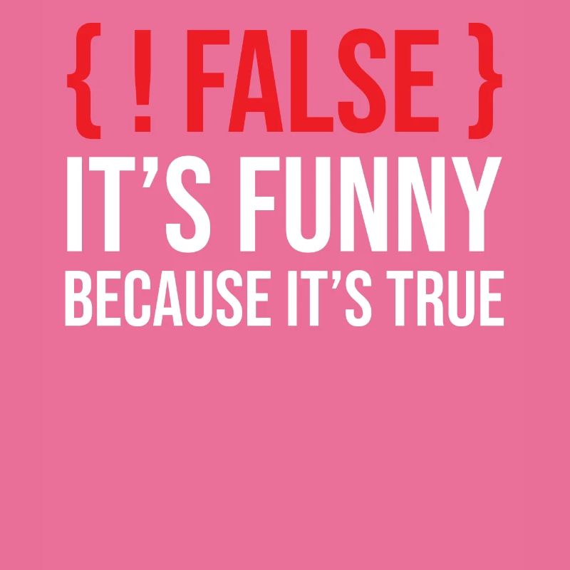 Programming Saying Slogan False It's Funny Because