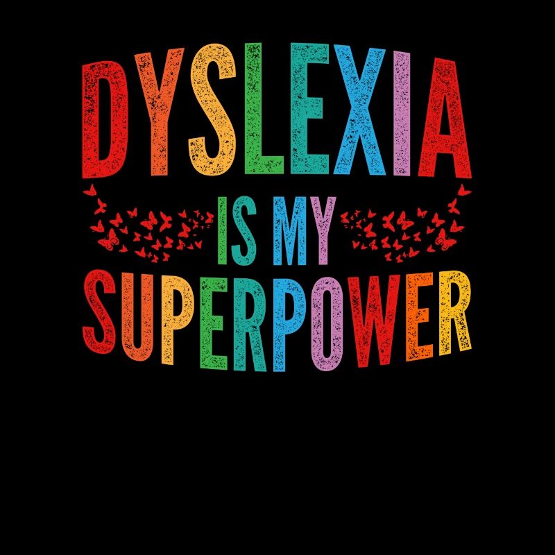 Dyslexia Is my superpower dyslexic