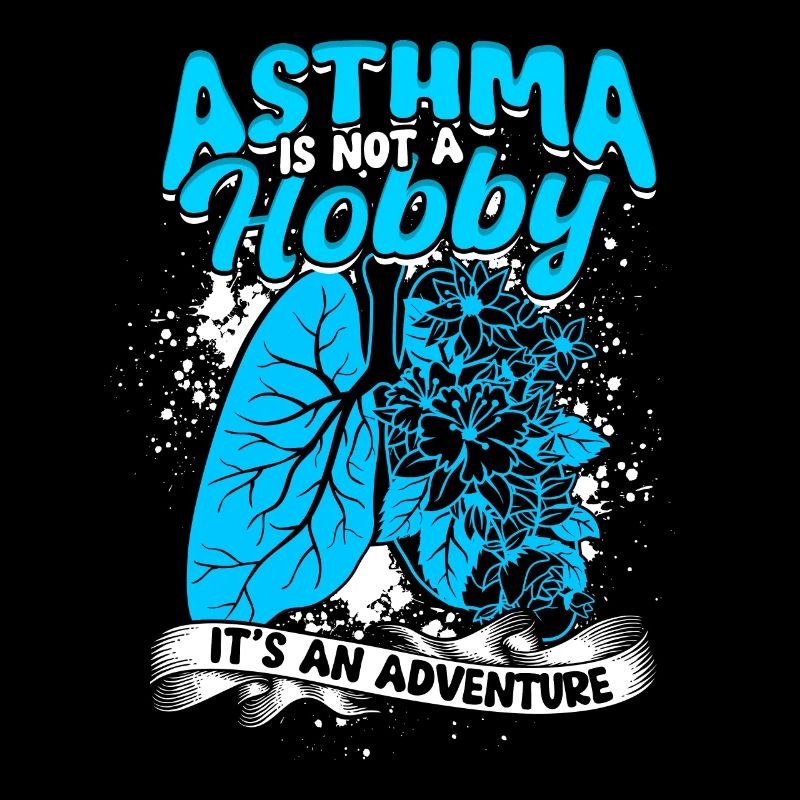 Asthma Is Not A Hobby It's An Adventure