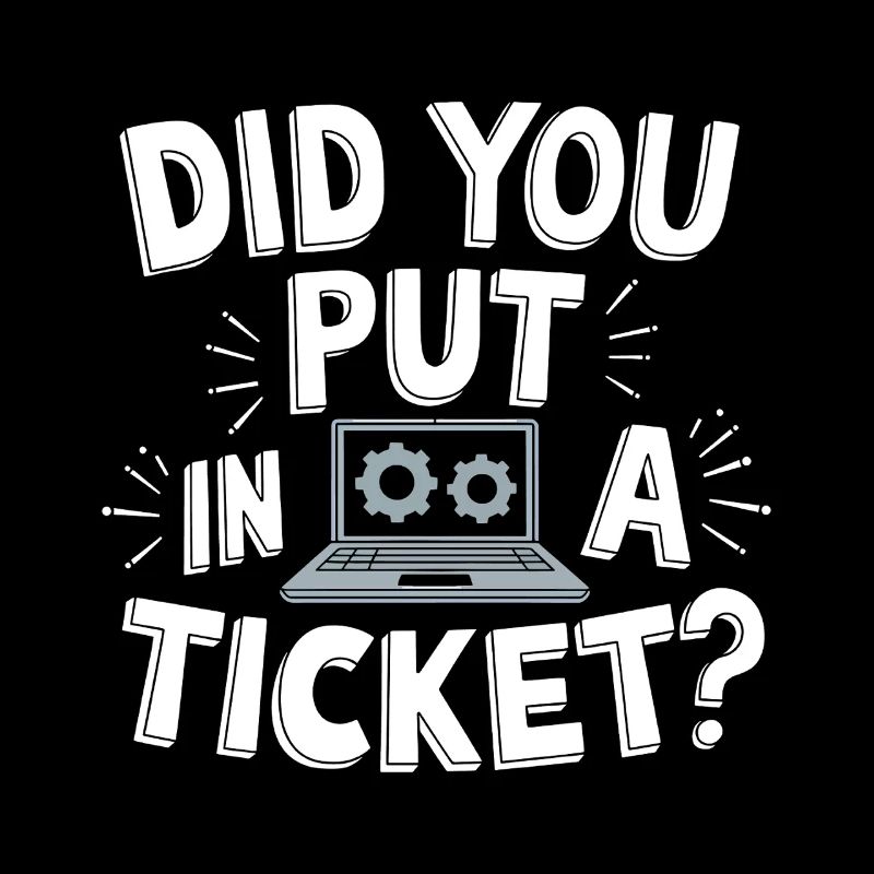 Sysadmin Did You Put In A Ticket? IT Support