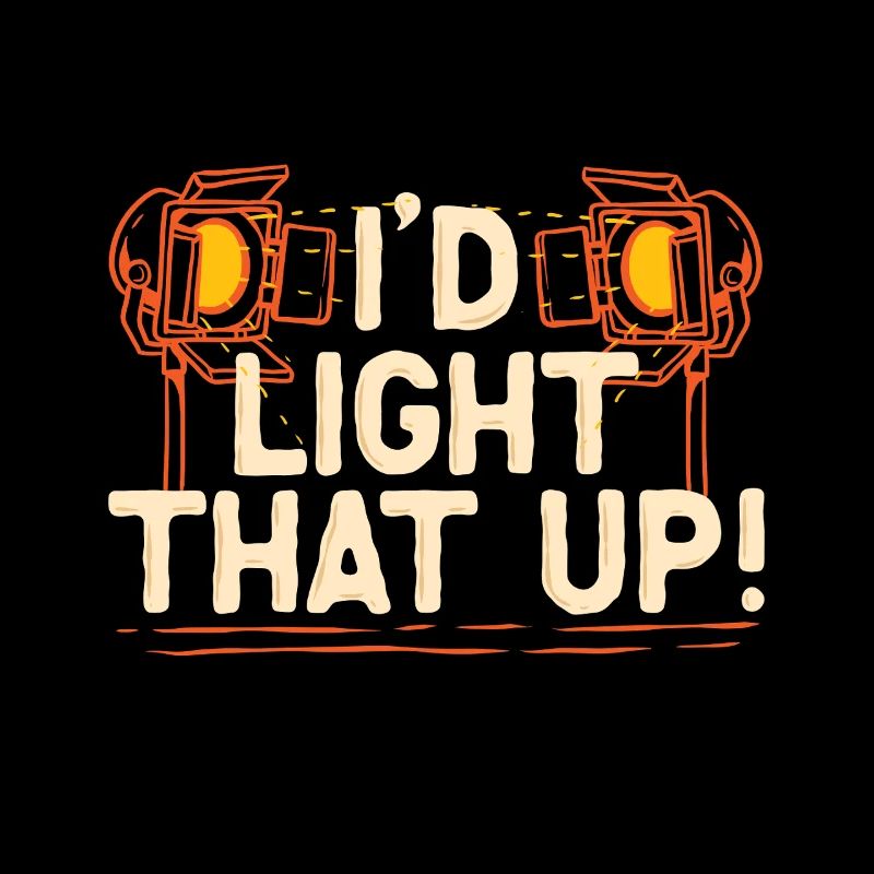 Lichttechniker I'd Light That Up