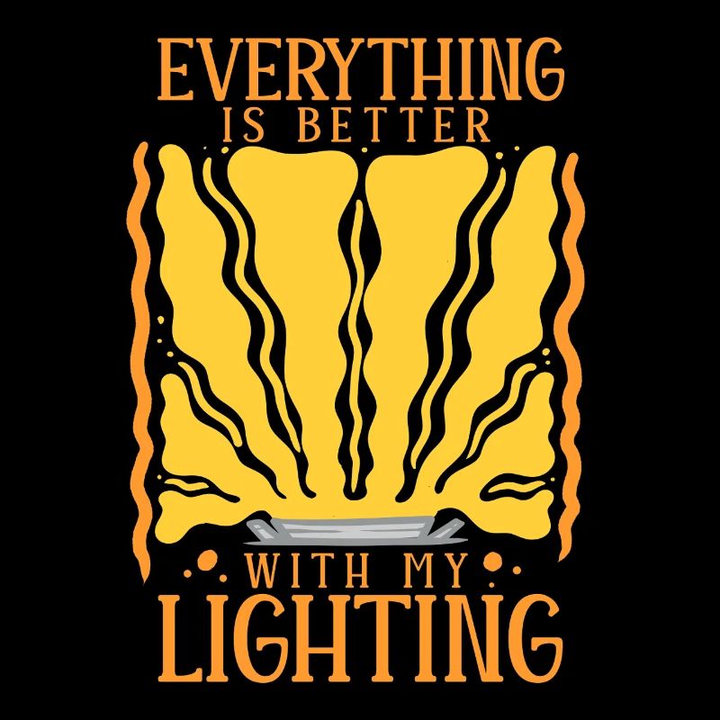 Lichttechniker Everything Is Better With Lighting