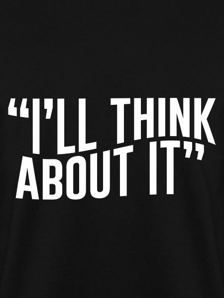 I'll Think About It
