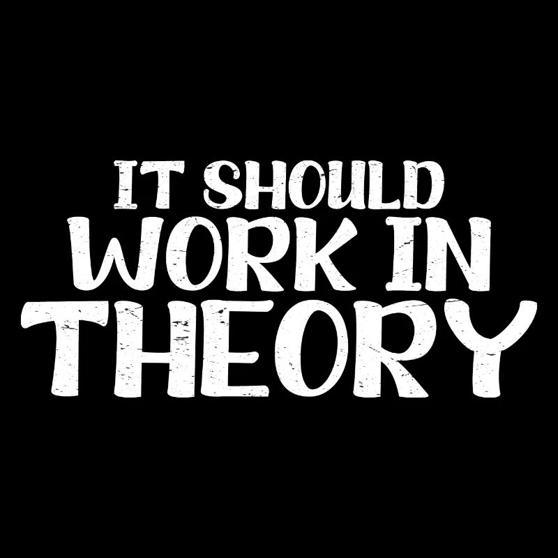 It Should Work In Theory 6