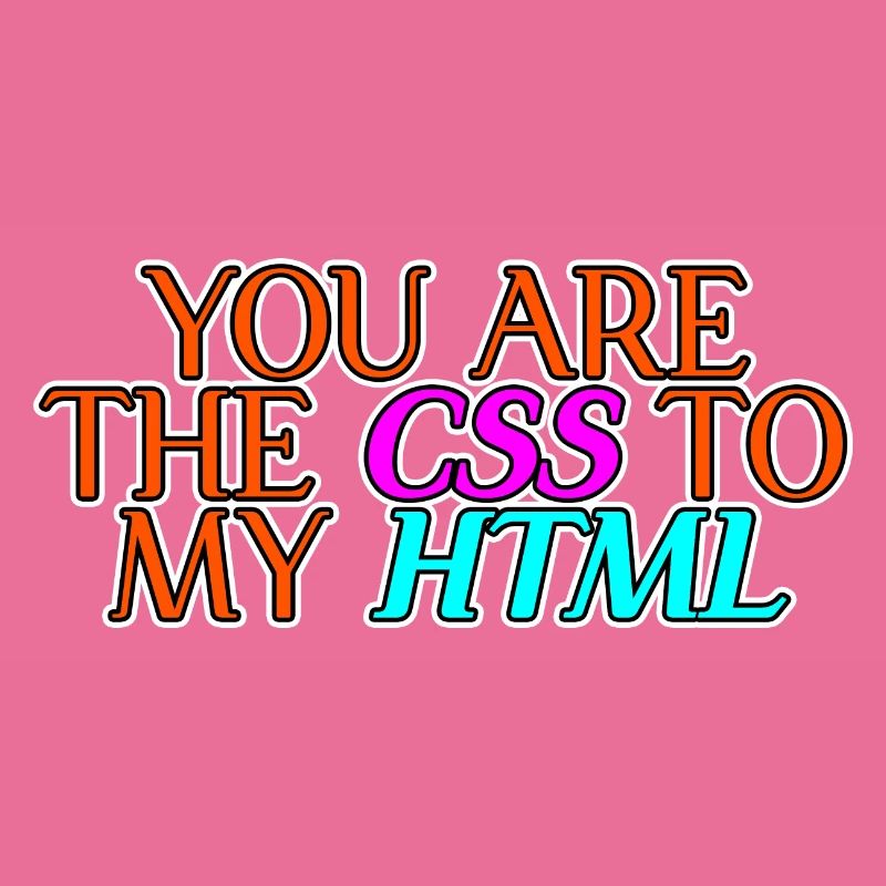 Vous êtes le CSS à mon HTML 2