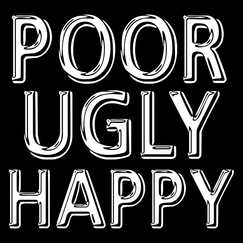 Poor Ugly Happy
