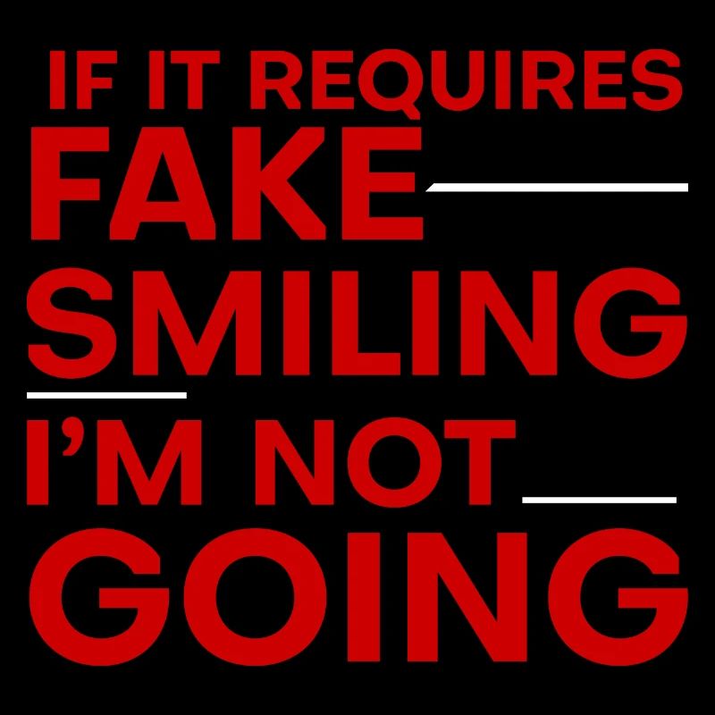 If It Requires Fake Smiling, I'm Not Going 4