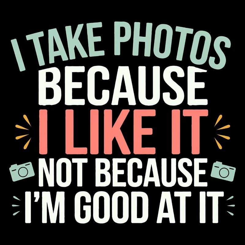 I Take Photos Because I Like It 6