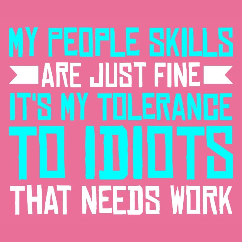 It's My Tolerance To Idiots That Needs Work 3