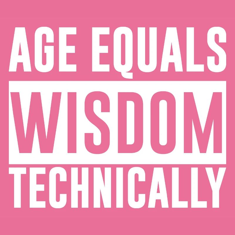 Age Equals Wisdom Technically 2