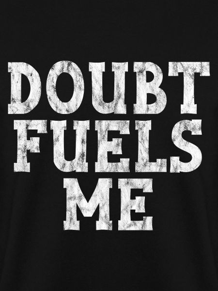 Doubt Fuels Me 3