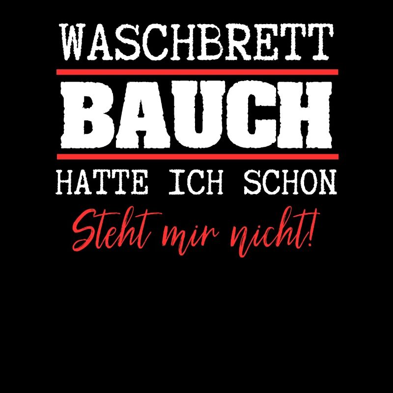 Waschbrettbauch Hatte Ich Schon Steht Mir Nicht -
