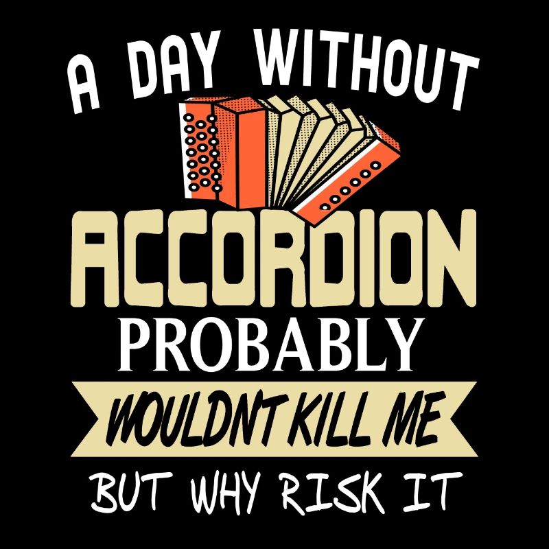 A day without Accordion probably wouldn't kill me