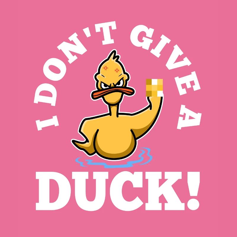 I Don't Give A Duck