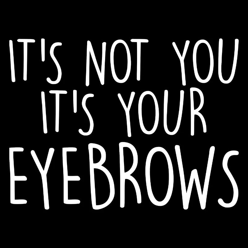 Ce n’est pas vous, ce sont vos sourcils
