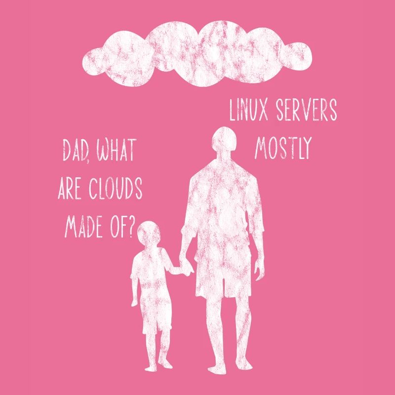 Dad What Are Clouds Made Of Linux Servers Mostly 6