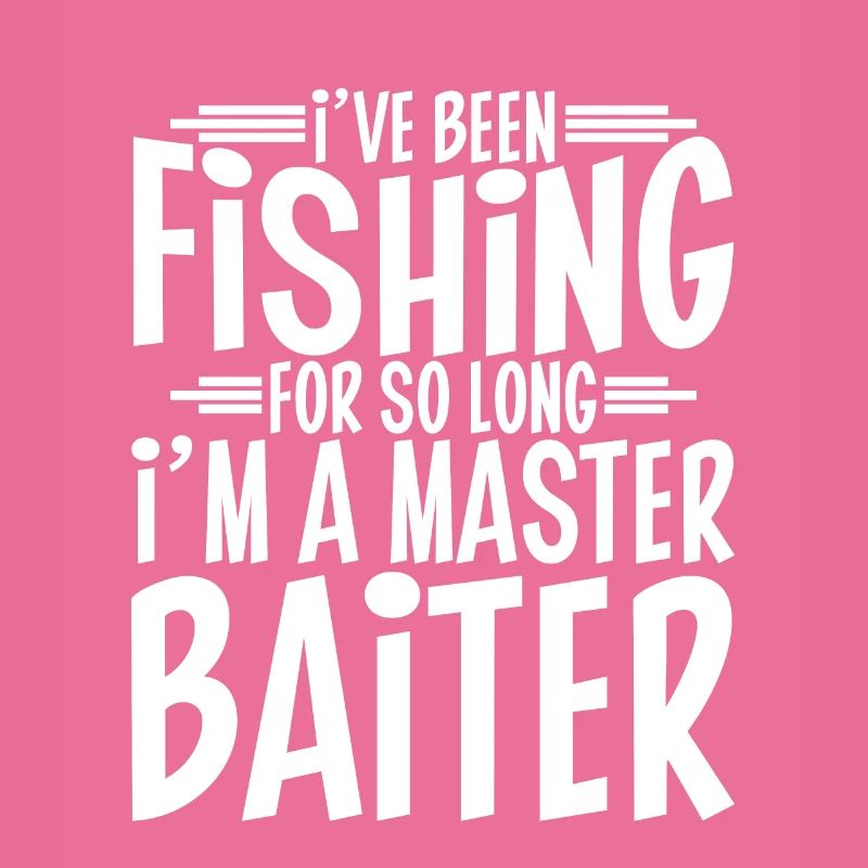 I've Been Fishing For So Long I'm A Master Baiter4